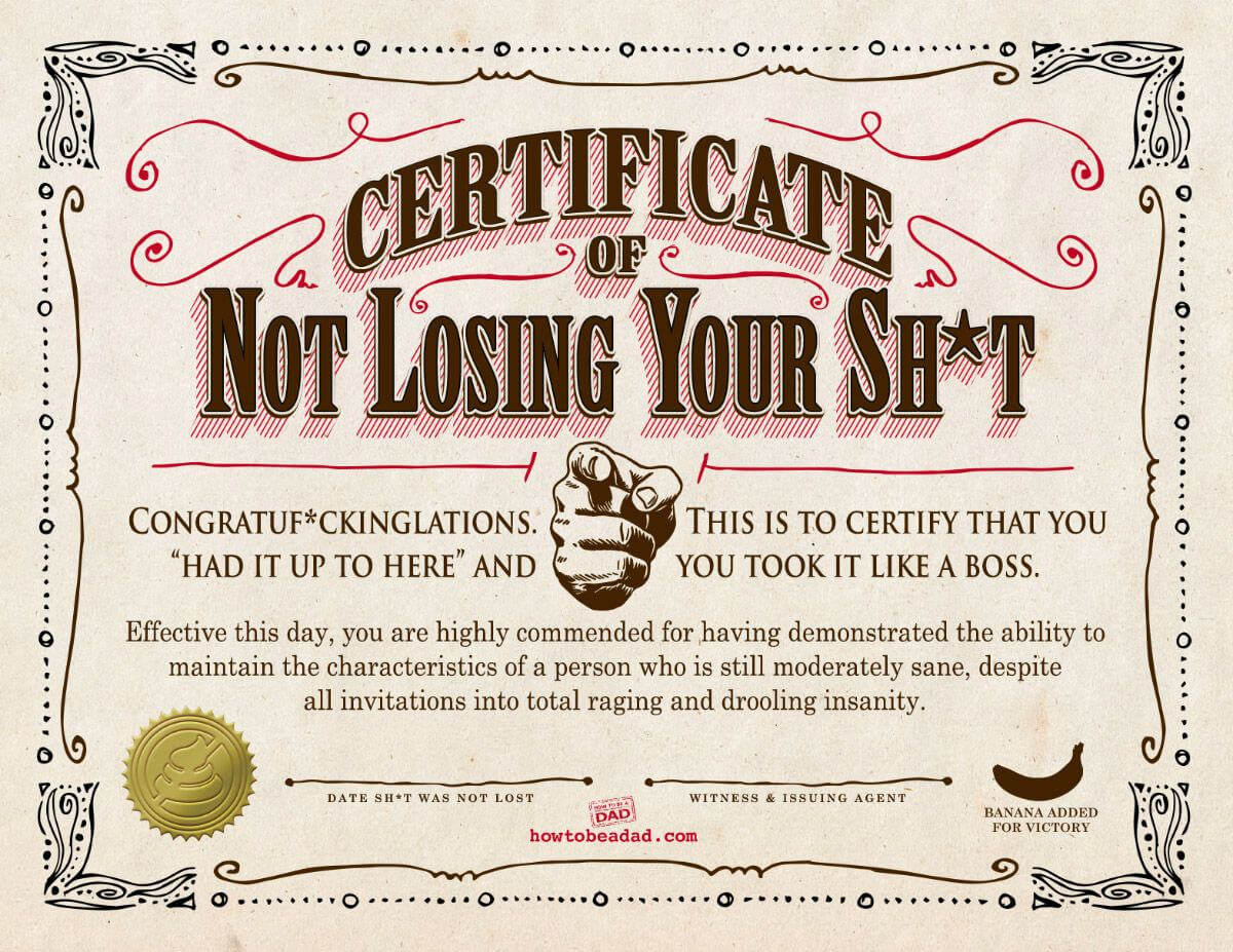 Your Certificate Of Not Losing Your Sh*t | Parentalaughs Within Funny Certificate Templates